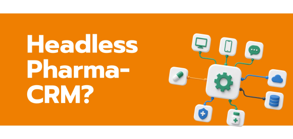 Current Hot Topic: Headless Pharma CRM